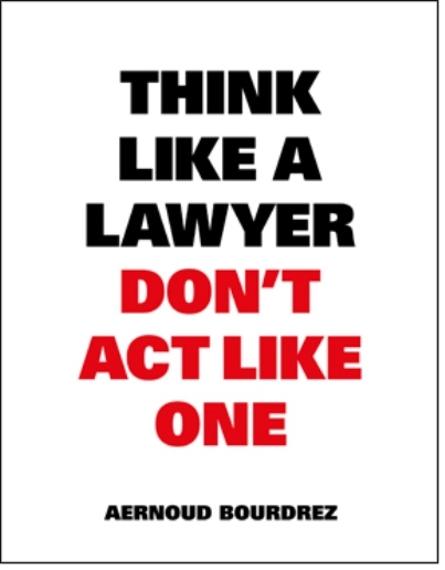 Think Like A Lawyer, Don’t Act Like One - Aernoud Bourdrez