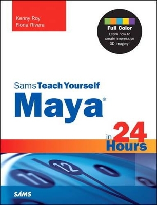 Maya in 24 Hours, Sams Teach Yourself - Kenny Roy, Fiona Rivera