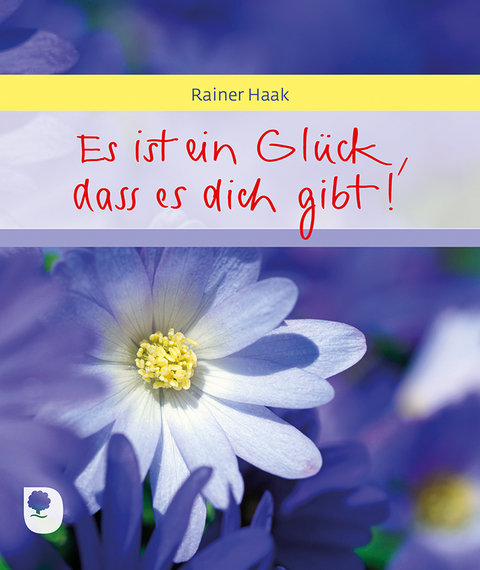 Es ist ein Glück, dass es dich gibt - Rainer Haak