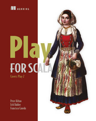 Play for Scala:Covers Play 2 - Peter Hilton, Erik Bakker, Francisco Canedo