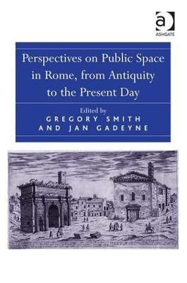 Perspectives on Public Space in Rome, from Antiquity to the Present Day - Jan Gadeyne