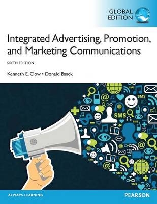 Integrated Advertising, Promotion and Marketing Communications, plus MyMarketingLab with Pearson eText, Global Edition - Kenneth Clow, Donald Baack