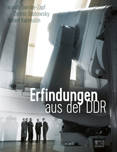 Erfindungen aus der DDR - Mandy Ganske-Zapf, Dennis Grabowsky, Robert Kalimullin