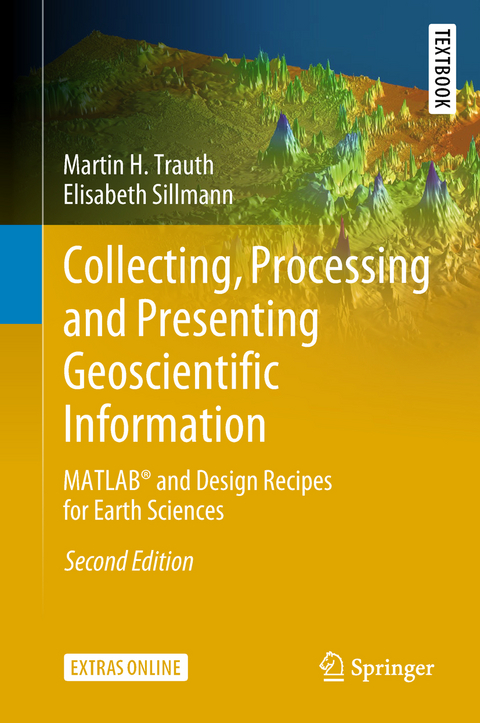 Collecting, Processing and Presenting Geoscientific Information - Martin H. Trauth, Elisabeth Sillmann