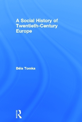 A Social History of Twentieth-Century Europe - Béla Tomka