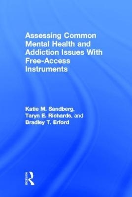 Assessing Common Mental Health and Addiction Issues With Free-Access Instruments - Katie M. Sandberg, Taryn E. Richards, Bradley T. Erford