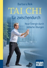 Tai Chi für zwischendurch. Kompakt-Ratgeber - Barbara Reik