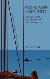 Wann, wenn nicht jetzt? - Micha Brumlik