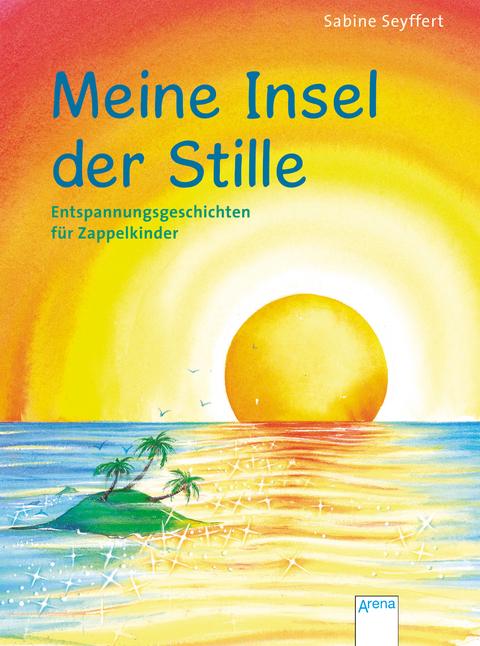 Meine Insel der Stille. Entspannungsgeschichten für Zappelkinder - Sabine Seyffert