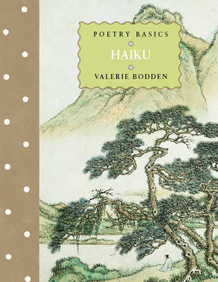 Poetry Basics: Haiku - Valerie Bodden