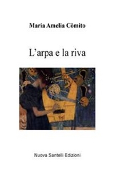 L'arpa e la riva - Maria Amelia Còmito