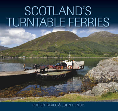 Scotlands Turntable Ferries - John Hendy, Robert Beale