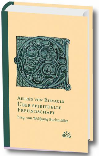 Über spirituelle Freundschaft - Aelred von Rievaulx; Wolfgang Buchmüller