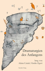 Dramaturgien des Anfangens - Julia Bee, Christoph Brunner, Leena Crasemann, Adam Czirak, Gerko Egert, Jörn Etzold, Karin Harrasser, Krassimira Kruschkova, Sibylle Peters, Gerald Raunig, Matthias Warstat, Heike Winkel, Erin Manning, José Gil