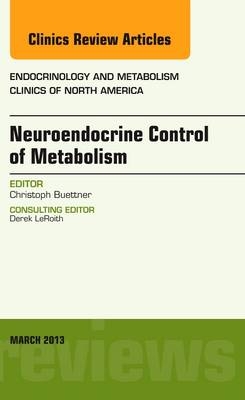 Neuroendocrine Control of Metabolism, An Issue of Endocrinology and Metabolism Clinics - Christoph Buettner