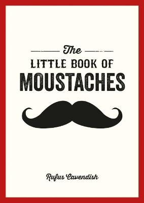 The Little Book of Moustaches - Rufus Cavendish