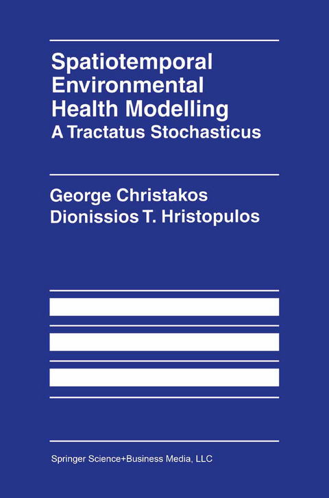 Spatiotemporal Environmental Health Modelling: A Tractatus Stochasticus - George Christakos, Dionissios Hristopulos