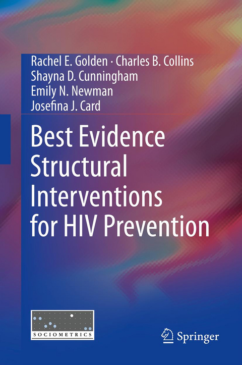 Best Evidence Structural Interventions for HIV Prevention - Rachel E Golden, Charles B. Collins, Shayna D Cunningham, Emily N Newman, Josefina J. Card