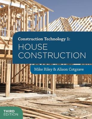 Construction Technology 1: House Construction - Mike Riley, Alison Cotgrave