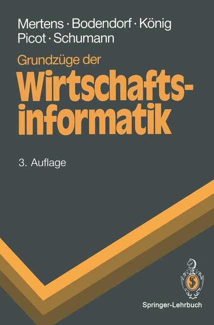 Grundzüge der Wirtschaftsinformatik - Peter Mertens, Freimut Bodendorf, Wolfgang König, Arnold Picot, Matthias Schumann