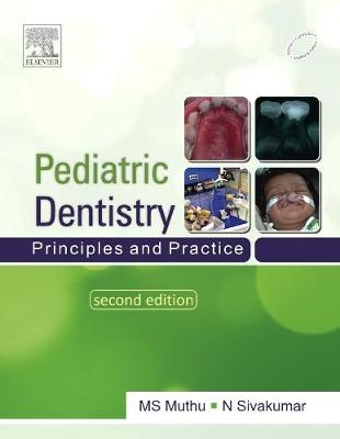 Paediatric Dentistry: Principles and Practice - M. S. Muthu, N Sivakumar