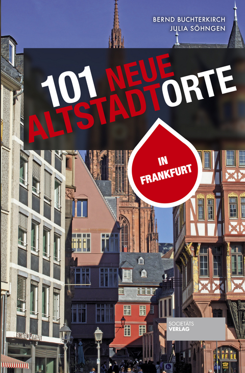 101 neue Altstadtorte in Frankfurt - Bernd Buchterkirch, Julia Söhngen