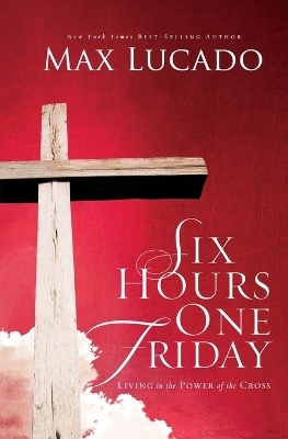 Six Hours One Friday - Max Lucado
