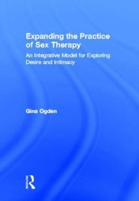 Expanding the Practice of Sex Therapy - Gina Ogden