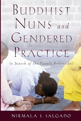 Buddhist Nuns and Gendered Practice - Nirmala S. Salgado