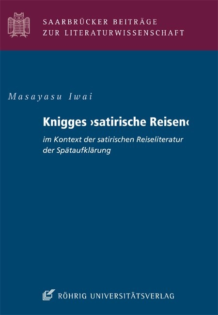 Knigges "satirische Reisen" im Kontext der satirischen Reiseliteratur der Spätaufklärung - Masayasu Iwai