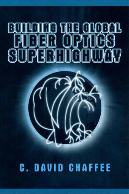 Building the Global Fiber Optics Superhighway - C. David Chaffee