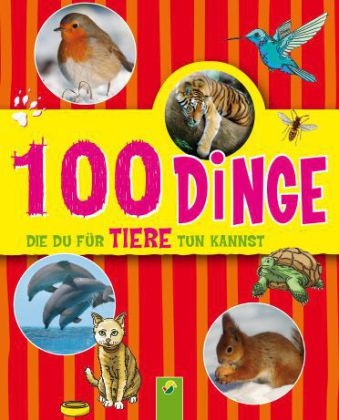 100 Dinge die Du für Tiere tun kannst - Philip Kiefer