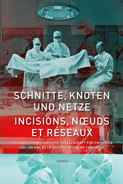 Schnitte, Knoten und Netze – 100 Jahre Schweizerische Gesellschaft für Chirurgie - 