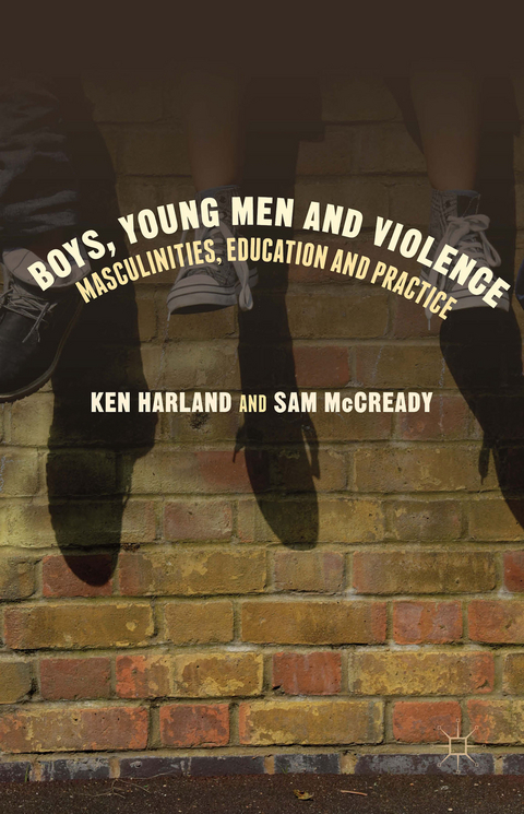 Boys, Young Men and Violence - Ken Harland, Sam McCready