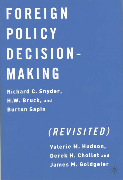 Foreign Policy Decision-Making (Revisited) - R. Snyder, H. Bruck, B. Sapin, Kenneth A. Loparo