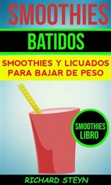 Smoothies: Batidos: Smoothies y Licuados para Bajar de Peso (Smoothies Libro) -  Richard Steyn