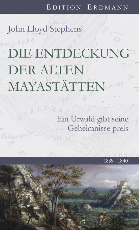 Die Entdeckung der alten Mayastätten - John Lloyd Stephens