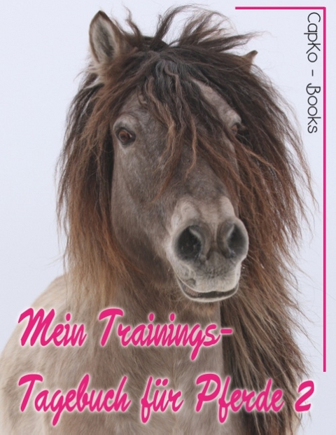 Mein Trainings-Tagebuch für Pferde 2 - Carolin Caprano