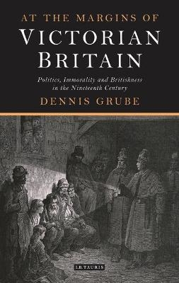 At the Margins of Victorian Britain - Dennis Grube