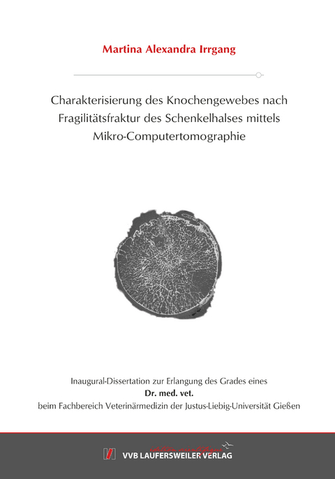 Charakterisierung des Knochengewebes nach Fragilitätsfraktur des Schenkelhalses mittels Mikro-Computertomographie - Martina Irrgang