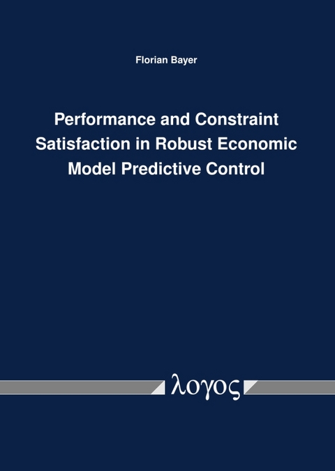 Performance and Constraint Satisfaction in Robust Economic Model Predictive Control - Florian A. Bayer