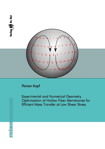 Experimental and Numerical Geometry Optimization of Hollow Fiber Membranes for Efficient Mass Transfer at Low Shear Stress - Florian Kopf