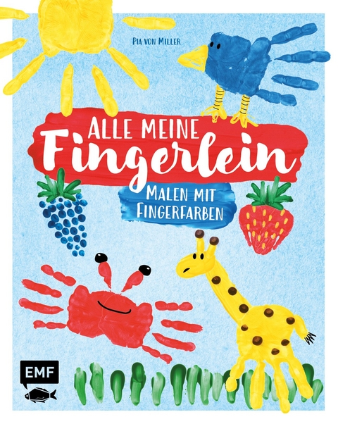 Alle meine Fingerlein – Malen mit Fingerfarben - Pia von Miller