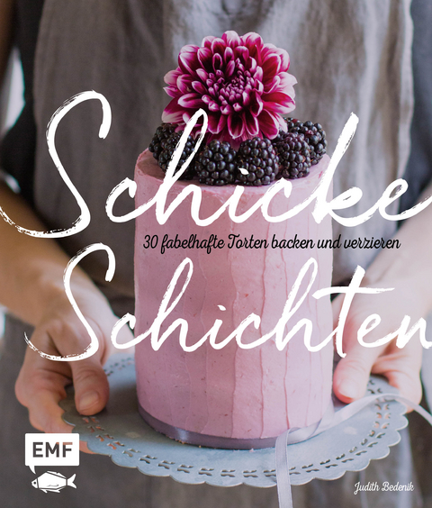 Schicke Schichten – Fabelhafte Torten backen und verzieren - Judith Bedenik