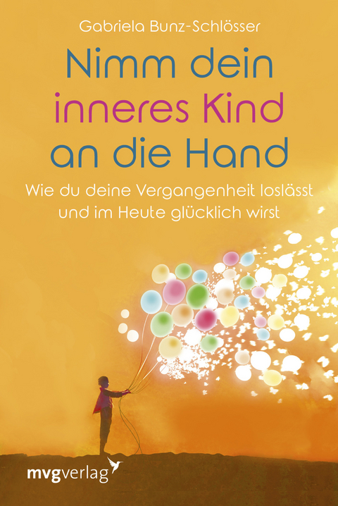 Nimm dein inneres Kind an die Hand - Gabriela Bunz-Schlösser