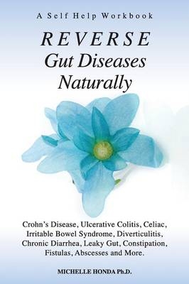 Reverse Gut Diseases Naturally - Michelle Honda Phd, Michelle Honda