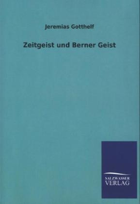 Zeitgeist und Berner Geist - Jeremias Gotthelf