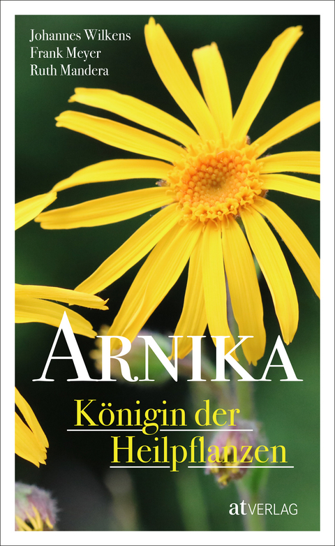 Arnika – Königin der Heilpflanzen - Johannes Wilkens, Frank Meyer, Ruth Mandera