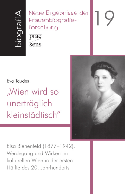 „Wien wird so unerträglich kleinstädtisch“. Elsa Bienenfeld (1877-1942) - Eva Taudes