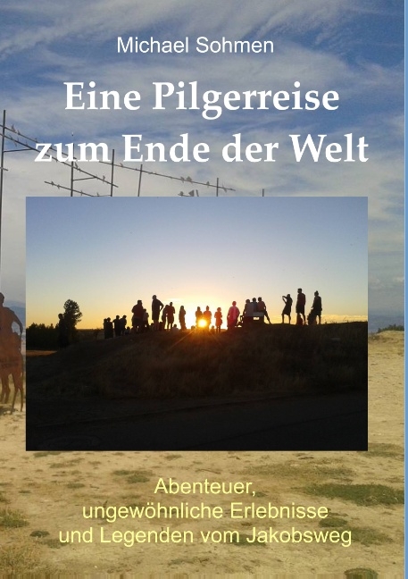 Eine Pilgerreise zum Ende der Welt - Michael Sohmen